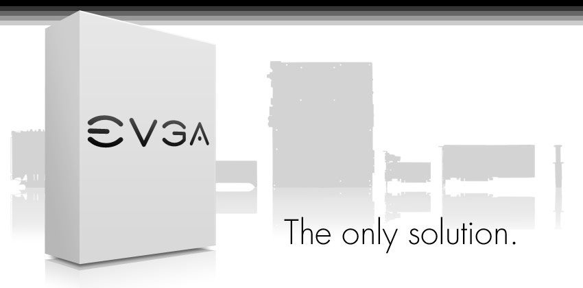 EVGA - The Only Solution