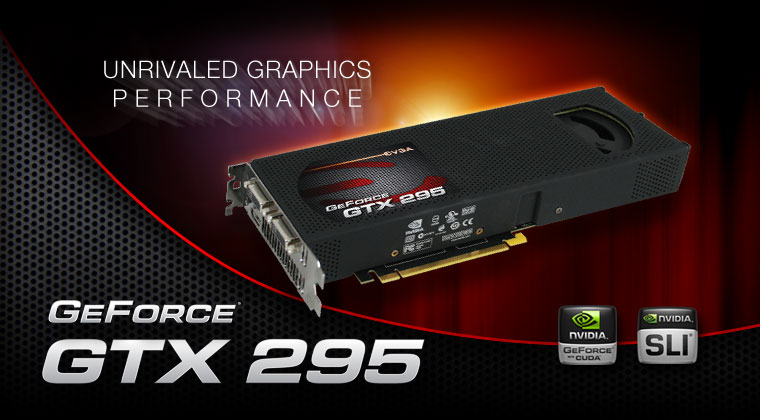 EVGA GTX 295 - Unmatched, Unrivaled, Graphics Performance