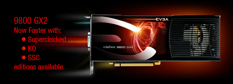 EVGA EVGA 9800GX2 Superclocked KO and SSC EVGA 9800GX2