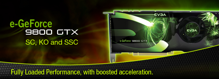 EVGA e-GeForce 9800GTX SC, KO and SSC