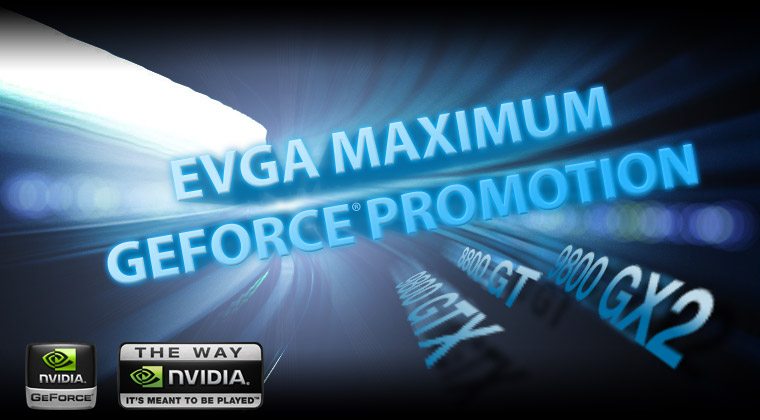 EVGA MAXIMUM GEFORCE PROMOTION