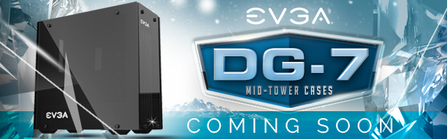 EVGA DG-7 Gaming Cases - Coming Soon