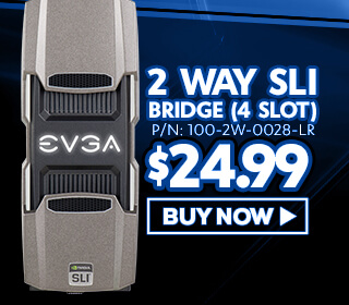 EVGA 2-Way SLI Bridge (4 Slot) - $24.99 - Buy Now