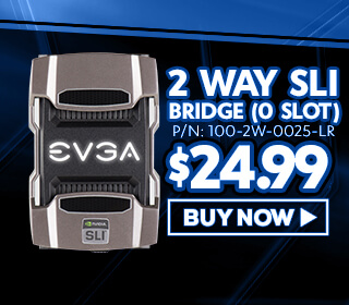 EVGA 2-Way SLI Bridge (0 Slot) - $24.99 - Buy Now